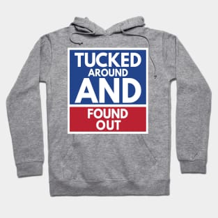 Tucked Around And Found Out Hoodie